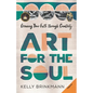 Art for the Soul: Growing Your Faith Through Creativity - Paperback