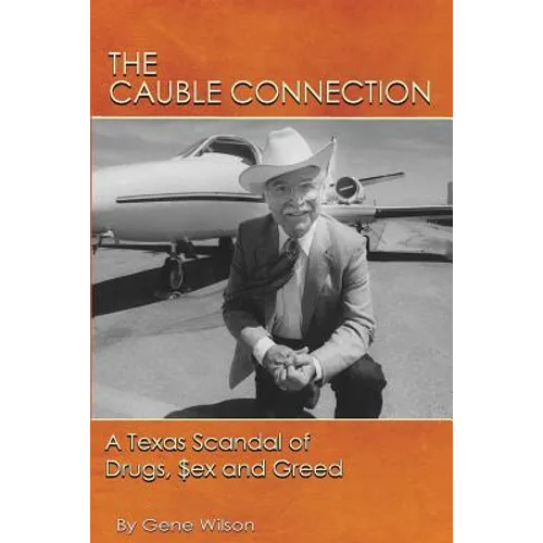 The Cauble Connection: A Texas Scandal of Drugs, $ex and Greed - Paperback