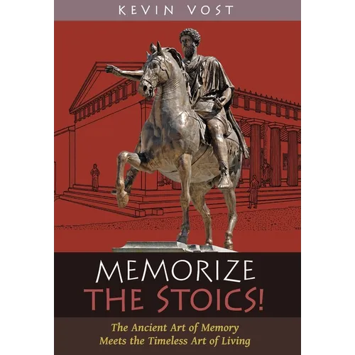 Memorize the Stoics!: The Ancient Art of Memory Meets the Timeless Art of Living - Hardcover