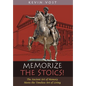 Memorize the Stoics!: The Ancient Art of Memory Meets the Timeless Art of Living - Hardcover