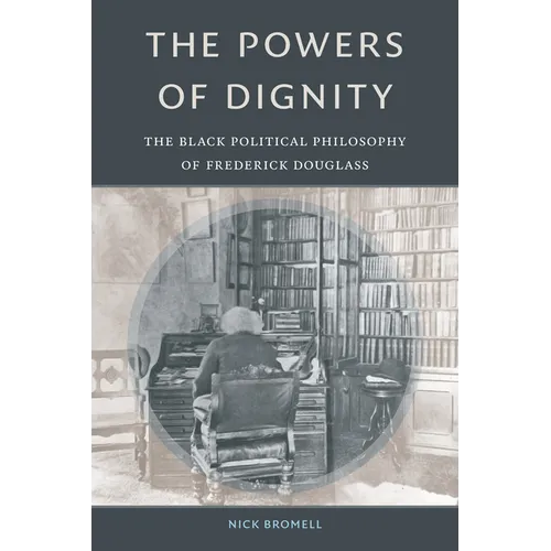 The Powers of Dignity: The Black Political Philosophy of Frederick Douglass - Hardcover