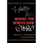 Where the Spirits Ride the Wind: Trance Journeys and Other Ecstatic Experiences - Paperback