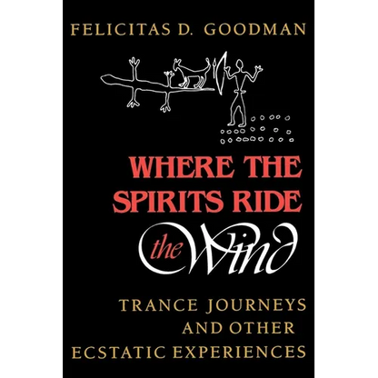 Where the Spirits Ride the Wind: Trance Journeys and Other Ecstatic Experiences - Paperback