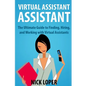 Virtual Assistant Assistant: The Ultimate Guide to Finding, Hiring, and Working with Virtual Assistants - Paperback