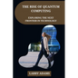The Rise of Quantum Computing: Exploring the Next Frontier in Technology - Paperback