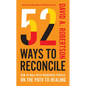 52 Ways to Reconcile: How to Walk with Indigenous Peoples on the Path to Healing - Hardcover