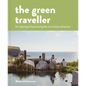 The Green Traveller: Conscious Adventure That Doesn't Cost the Earth - Hardcover