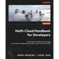 Multi-Cloud Handbook for Developers: Learn how to design and manage cloud-native applications in AWS, Azure, GCP, and more - Paperback