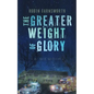 The Greater Weight of Glory: A Memoir - Paperback