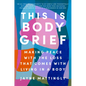 This Is Body Grief: Making Peace with the Loss That Comes with Living in a Body - Hardcover