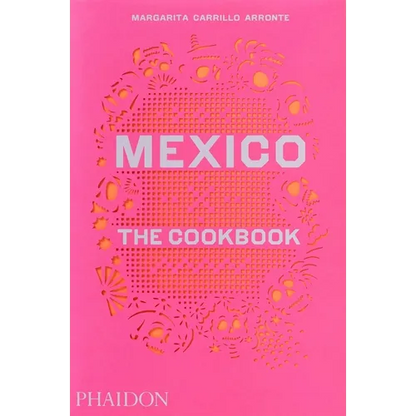 Mexico: The Cookbook - Hardcover