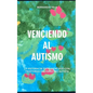 Venciendo Al Autismo: La Historia de Éxito de Mi Hijo Con Trastorno del Espectro Autista - Paperback