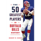 The 50 Greatest Players in Buffalo Bills History - Hardcover