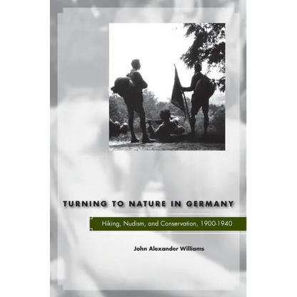 Turning to Nature in Germany: Hiking, Nudism, and Conservation, 1900-1940 - Hardcover