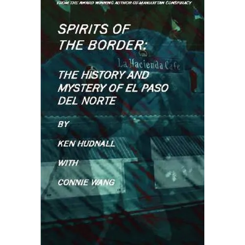 Spirits of the Border: The History and Mystery of El Paso Del Norte - Hardcover