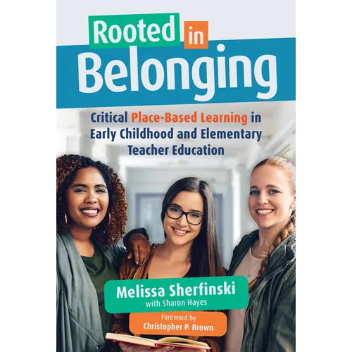 Rooted in Belonging: Critical Place-Based Learning in Early Childhood and Elementary Teacher Education - Paperback