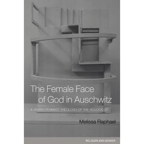 The Female Face of God in Auschwitz: A Jewish Feminist Theology of the Holocaust - Paperback