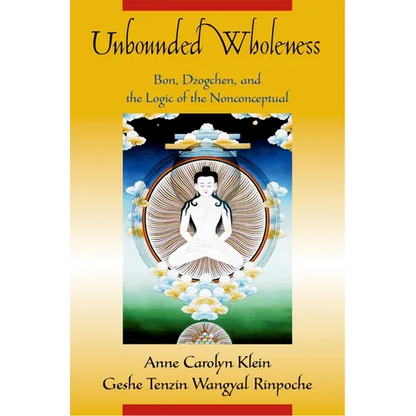Unbounded Wholeness: Dzogchen, Bon, and the Logic of the Nonconceptual - Paperback