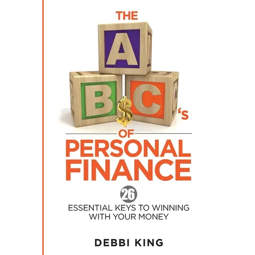 The ABC's of Personal Finance: 26 Essential Keys to Winning With Your Money - Paperback