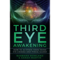 Third Eye Awakening: How To Activate Your Third Eye Chakra and Pineal Gland - Paperback