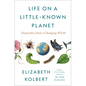 Life on a Little-Known Planet: Dispatches from a Changing World - Hardcover
