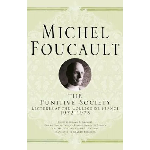 The Punitive Society: Lectures at the Collège de France, 1972-1973 - Hardcover