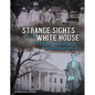 Strange Sights in the White House and Other Hauntings in Washington, D.C. - Hardcover
