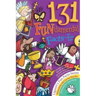 131 Fun-Damental Facts for Catholic Kids: Liturgy, Litanies, Rituals, Rosaries, Symbols, Sacraments and Sacred Scripture - Paperback