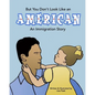 But You Don't Look Like an American: An Immigration Story - Paperback