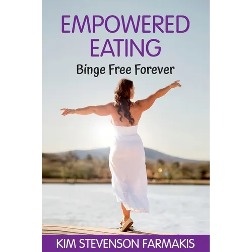 Empowered Eating: Binge Free Forever - Paperback