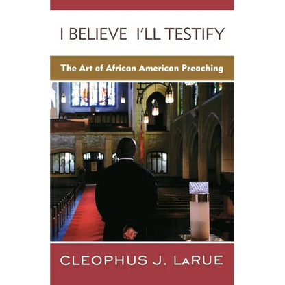 I Believe I'll Testify: The Art of African American Preaching - Paperback