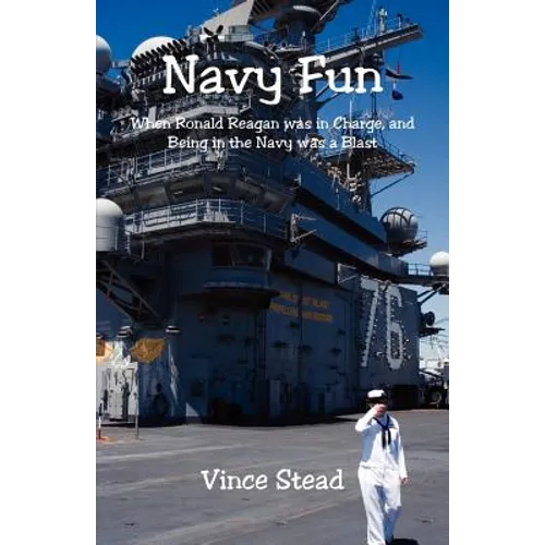 Navy Fun - When Ronald Reagan was in Charge, and Being in the Navy was a Blast - Paperback