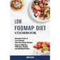 Low Fodmap Diet Cookbook: Essential Guide of Low Fodmap Diet Plus Simple Recipes (Improve Digestion, With Easy, Healthy and Satisfying Recipes) - Paperback