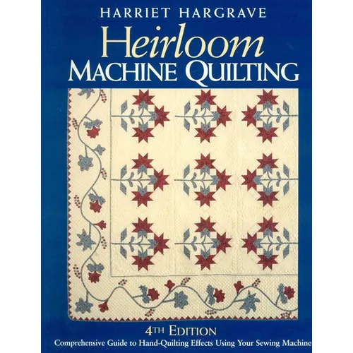 Heirloom Machine Quilting: A Comprehensive Guide to Hand-Quilting Effects Using Your Sewing Machine - Paperback