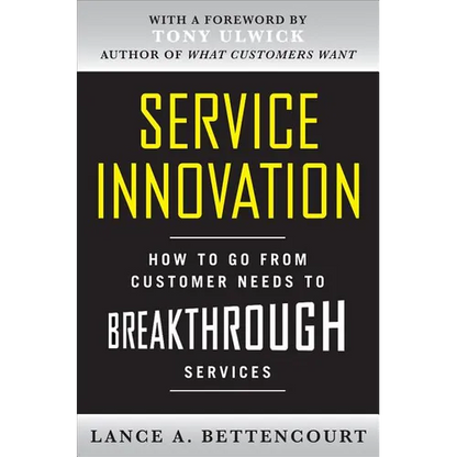Service Innovation: How to Go from Customer Needs to Breakthrough Services - Hardcover