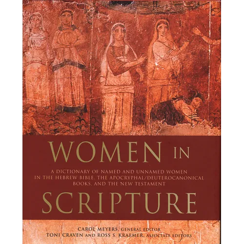 Women in Scripture: A Dictionary of Named and Unnamed Women in the Hebrew Bible, the Apocryphal/Deuterocanonical Books, and the New Testament - Paperback