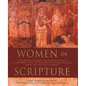 Women in Scripture: A Dictionary of Named and Unnamed Women in the Hebrew Bible, the Apocryphal/Deuterocanonical Books, and the New Testament - Paperback