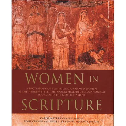 Women in Scripture: A Dictionary of Named and Unnamed Women in the Hebrew Bible, the Apocryphal/Deuterocanonical Books, and the New Testament - Paperback