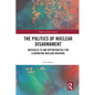 The Politics of Nuclear Disarmament: Obstacles to and Opportunities for Eliminating Nuclear Weapons - Paperback