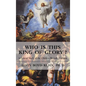 Who is This King of Glory?: A Critical Study of the Christos-Messiah Tradition - Hardcover