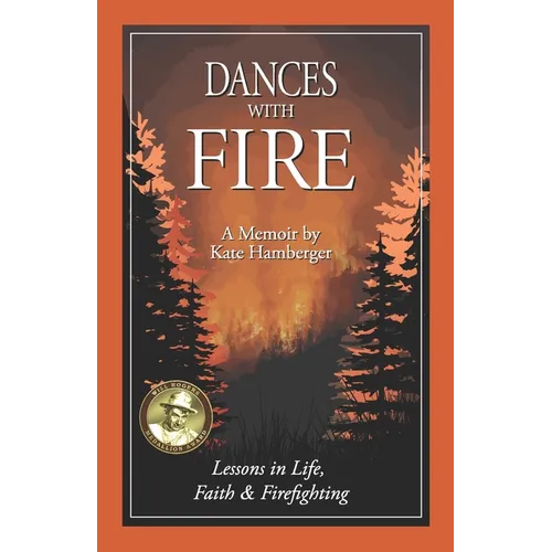 Dances with Fire: Lessons in Life, Faith & Firefighting - Paperback