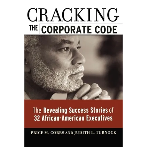 Cracking the Corporate Code: The Revealing Success Stories of 32 African-American Executives - Paperback