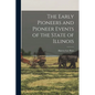 The Early Pioneers and Pioneer Events of the State of Illinois - Paperback