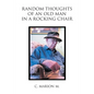 Random Thoughts of an Old Man in a Rocking Chair - Paperback
