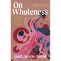 On Wholeness: Anishinaabe Pathways to Embodiment and Collective Liberation - Paperback