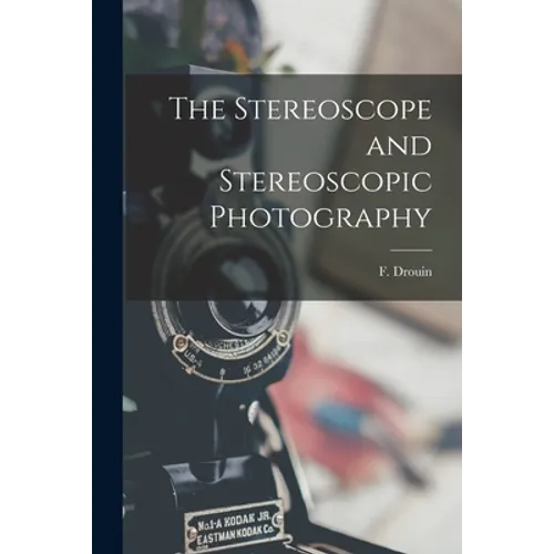 The Stereoscope and Stereoscopic Photography - Paperback