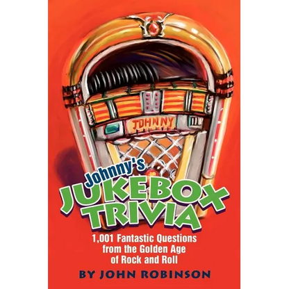 Johnny's Jukebox Trivia: 1,001 Fantastic Questions from the Golden Age of Rock and Roll - Paperback