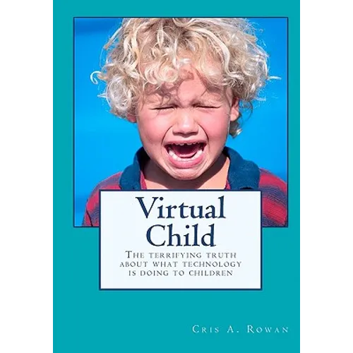 Virtual Child: The terrifying truth about what technology is doing to children - Paperback