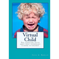Virtual Child: The terrifying truth about what technology is doing to children - Paperback