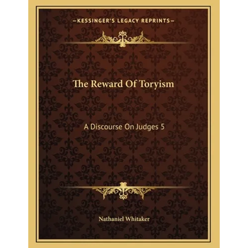 The Reward Of Toryism: A Discourse On Judges 5:23 (1813) - Paperback